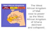 The West African kingdom of Mali rose to power as the West African kingdom of Ghana declined