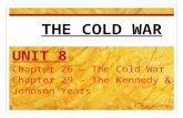 UNIT  7 Chapter 26 – The Cold War Chapter 29 – The Kennedy & Johnson Years