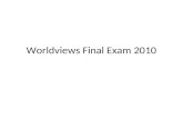 Worldviews Final Exam 2010