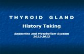 T H Y R O I D    G L A N D History Taking Endocrine and Metabolism System 2011-2012