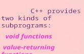 C++ provides two kinds of subprograms: void functions  value-returning functions
