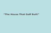 “The House That Golf Built”