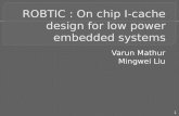 ROBTIC : On chip I-cache design for low power embedded systems