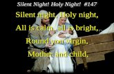 Silent night, Holy night, All is calm, all is bright, Round yon virgin,  Mother and child,