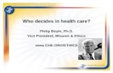 Who decides in health care? Philip Boyle, Ph.D. Vice President, Mission & Ethics