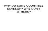 WHY DO SOME COUNTRIES DEVELOP? WHY DON’T OTHERS?