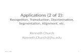 Applications  (2  of 2): Recognition, Transduction, Discrimination, Segmentation, Alignment, etc.