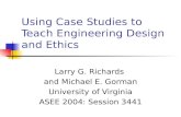 Using Case Studies to Teach Engineering Design and Ethics