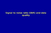 Signal to noise ratio (SNR) and data quality