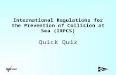International Regulations for the Prevention of Collision at Sea (IRPCS) Quick Quiz