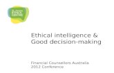 Ethical intelligence & Good decision-making Financial Counsellors Australia 2012 Conference