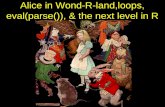 Alice in Wond-R-land,loops, eval(parse()), & the next level in R