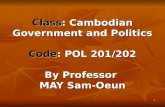 Class : Cambodian Government and Politics Code : POL 201/202 By Professor  MAY Sam-Oeun