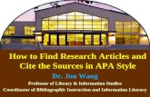 How to Find Research Articles and Cite the Sources in APA Style Dr. Jun Wang