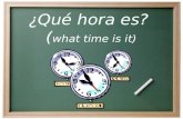 ¿ Qué hora es ?  ( what time is it)