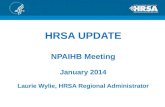 HRSA UPDATE NPAIHB Meeting January  2014 Laurie Wylie, HRSA Regional Administrator