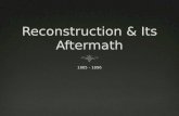 Reconstruction & Its Aftermath