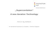 „Supercavitation“ A new Aeration Technology Prof. Dr.-Ing. Schmid A.