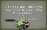 Bullies: Who They  A re. Who They  B ecome. Who They  A ffect.