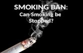 SMOKING BAN: Can Smoking be  Stopped?