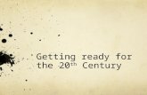 Getting ready for the 20 th  Century