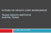 Future of Health Care Workgroup Texas Health Institute Austin, Texas