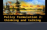 Policy Formulation 2:  thinking and talking
