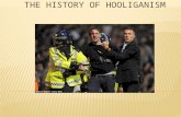 The  history  of  Hooliganism