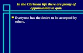 In the Christian life there are plenty of opportunities to quit.