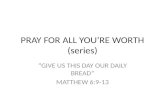 PRAY FOR ALL YOU’RE WORTH (series)