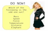 Which of the following is the odd one out? Mass Speed Force Temperature Distance Elephant
