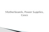 Motherboards, Power Supplies, Cases