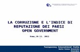 LA CORRUZIONE E L ’ INDICE DI REPUTAZIONE DEI PAESI  OPEN GOVERNMENT Roma,10.12. 2012  ..