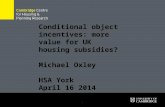 Conditional object incentives: more value for UK housing subsidies? Michael Oxley  HSA York