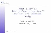 What’s New in Design-Expert version 7 Mixture and Combined Design Pat Whitcomb March 25, 2006