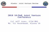 2010 VA/DoD Joint Venture Conference Col Jeff Jones, 673d MDG Mr. Vic Rosenbaum, Alaska VA