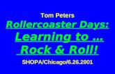 Tom Peters Rollercoaster Days: Learning to …  Rock & Roll! SHOPA/Chicago/6.26.2001