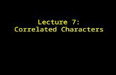 Lecture 7: Correlated Characters
