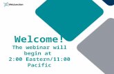 Welcome! The webinar will begin at  2:00 Eastern/11:00 Pacific