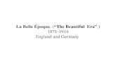 La Belle Époque , ( “ The Beautiful  Era ”  )  1871-1914 England and Germany