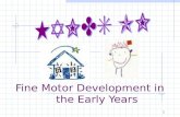 Fine Motor Development in     the Early Years