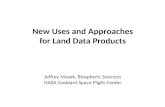 New Uses and Approaches for Land Data Products Jeffrey Masek,  Biospheric  Sciences
