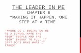 The leader in me Chapter 8 “Making it happen, one step at a time”