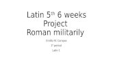Latin 5 th  6 weeks Project  Roman militarily