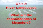 Unit 2: River Landscapes What are the characteristics of Meanders?