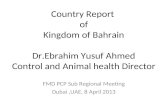 Country Report  of Kingdom of Bahrain Dr.Ebrahim Yusuf Ahmed Control and Animal health Director