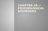 Chapter 18---Psychological  Disorders