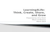 Learning4Life:  Think, Create, Share,  and Grow