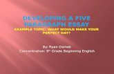 Developing a FIVE paragraph essay Example Topic: What would make your perfect day?