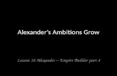 Alexander ’ s Ambitions Grow